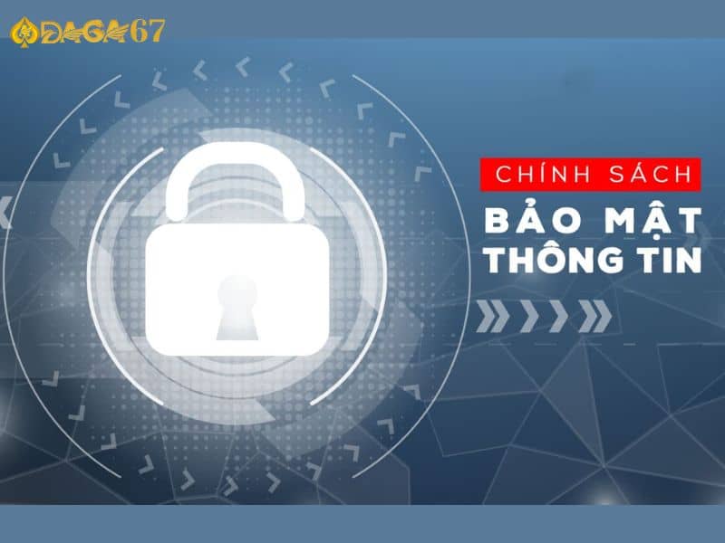 Chính sách bảo mật thông tin tại DAGA67 Chính sách bảo mật thông tin tại DAGA67